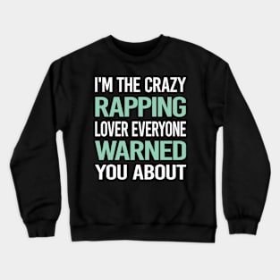 Crazy Lover Rapping Rap Rapper Crewneck Sweatshirt